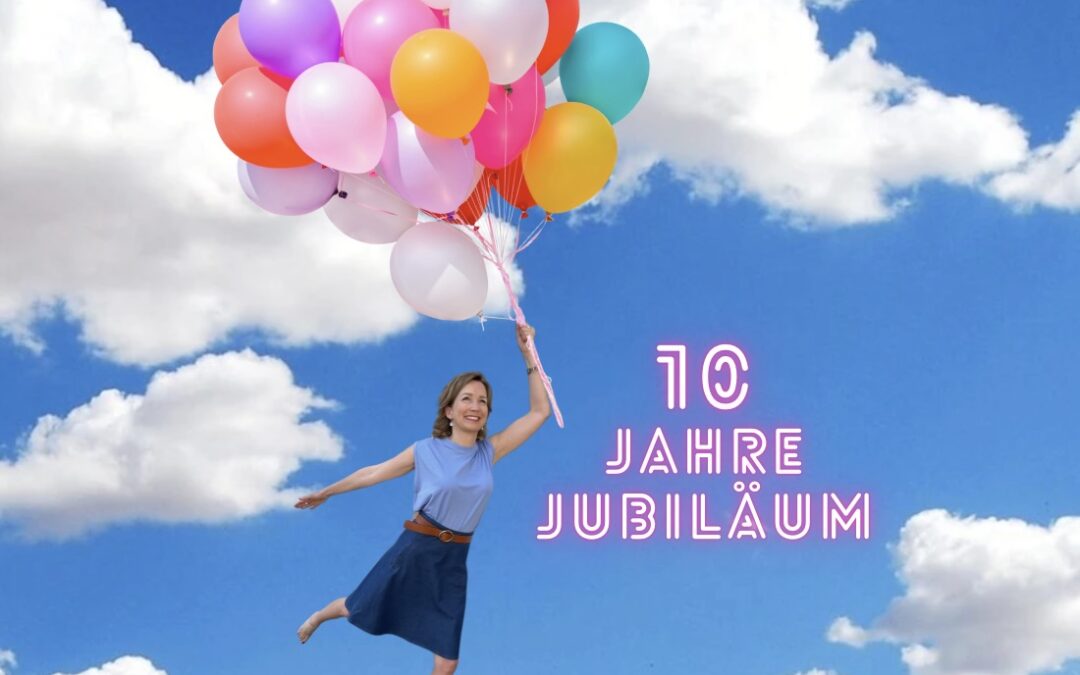 10 Jahre Selbstständigkeit – JUBILÄUM!!